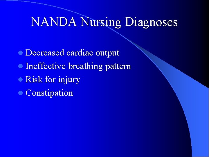 NANDA Nursing Diagnoses l Decreased cardiac output l Ineffective breathing pattern l Risk for