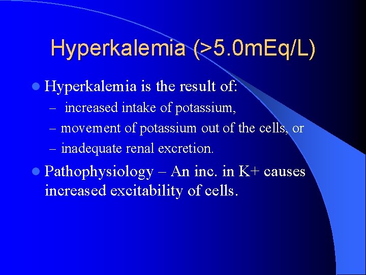 Hyperkalemia (>5. 0 m. Eq/L) l Hyperkalemia is the result of: – increased intake