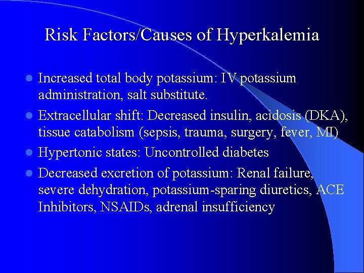 Risk Factors/Causes of Hyperkalemia Increased total body potassium: IV potassium administration, salt substitute. l