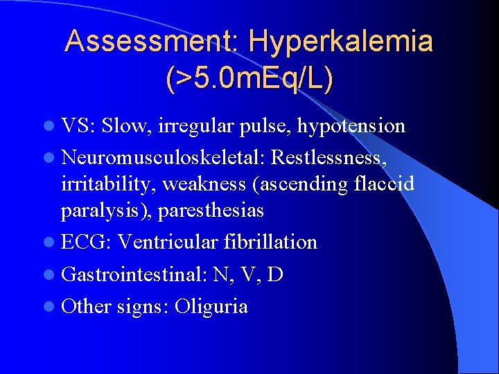 Assessment: Hyperkalemia (>5. 0 m. Eq/L) l VS: Slow, irregular pulse, hypotension l Neuromusculoskeletal: