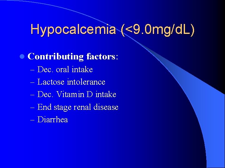 Hypocalcemia (<9. 0 mg/d. L) l Contributing factors: – Dec. oral intake – Lactose