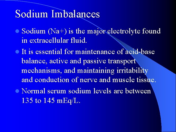 Sodium Imbalances l Sodium (Na+) is the major electrolyte found in extracellular fluid. l