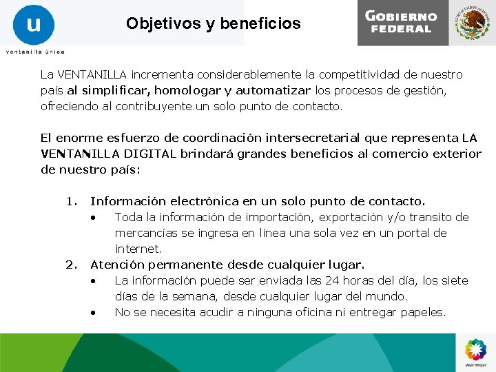 Objetivos y beneficios La VENTANILLA incrementa considerablemente la competitividad de nuestro país al simplificar,