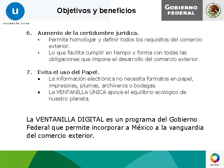 Objetivos y beneficios 6. Aumento de la certidumbre jurídica. • Permite homologar y definir