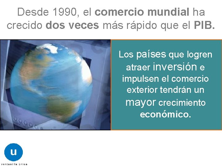Desde 1990, el comercio mundial ha crecido dos veces más rápido que el PIB. Desde 1990, el comercio mundial ha crecido dos veces más rápido que el PIB.