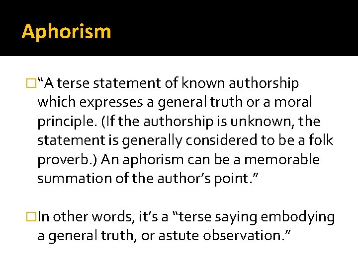 Aphorism �“A terse statement of known authorship which expresses a general truth or a