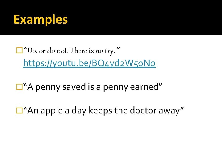 Examples �“Do. or do not. There is no try. ” https: //youtu. be/BQ 4