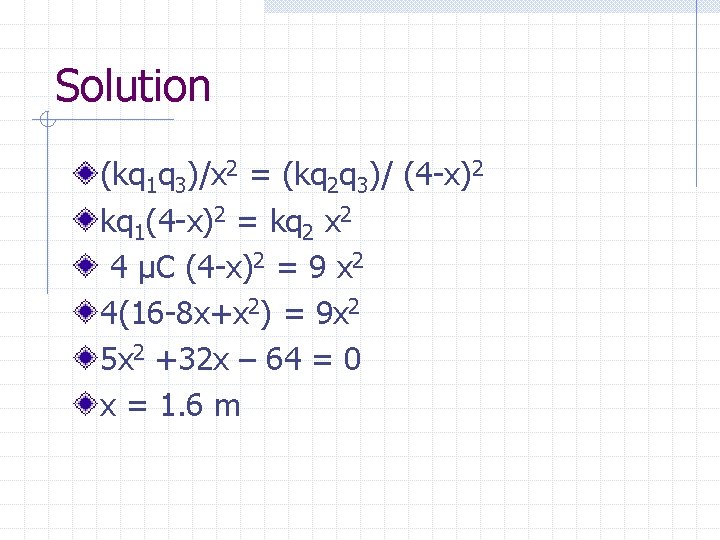 Solution (kq 1 q 3)/x 2 = (kq 2 q 3)/ (4 -x)2 kq Solution (kq 1 q 3)/x 2 = (kq 2 q 3)/ (4 -x)2 kq
