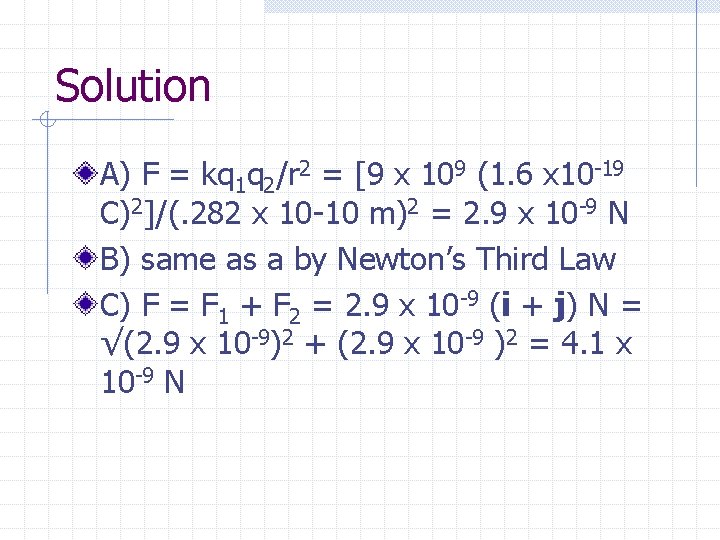 Solution A) F = kq 1 q 2/r 2 = [9 x 109 (1.