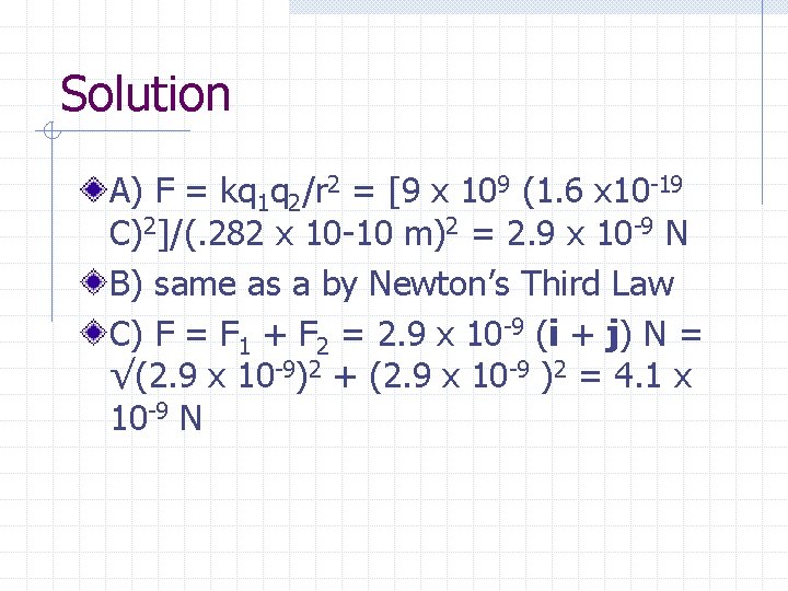 Solution A) F = kq 1 q 2/r 2 = [9 x 109 (1. Solution A) F = kq 1 q 2/r 2 = [9 x 109 (1.