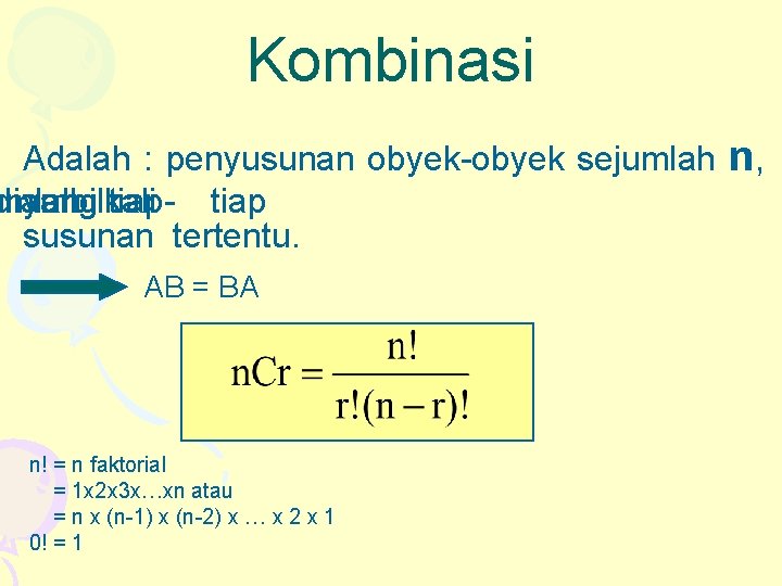 Kombinasi Adalah : penyusunan obyek-obyek sejumlah diambil yang kali tiap- tiap susunan tertentu. AB