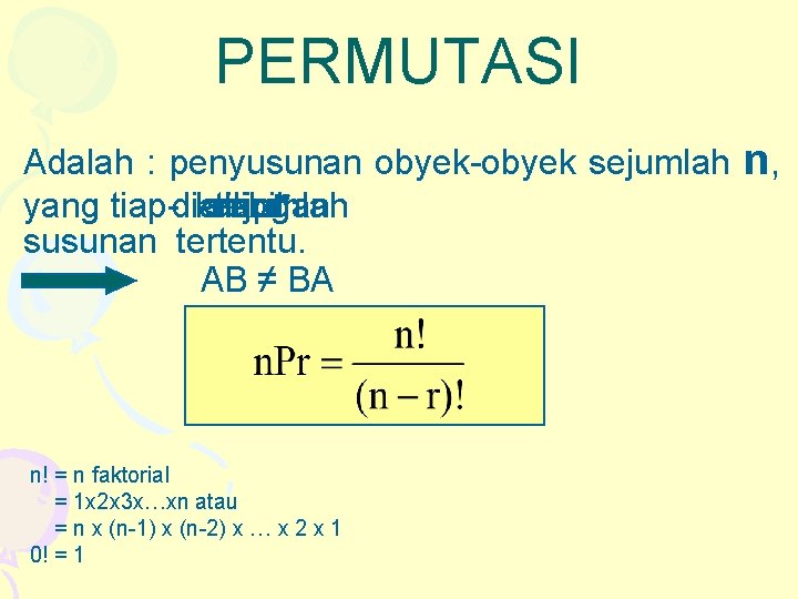 PERMUTASI Adalah : penyusunan obyek-obyek sejumlah yang tiap-diambil kali sejumlah dengan tiapr susunan tertentu.