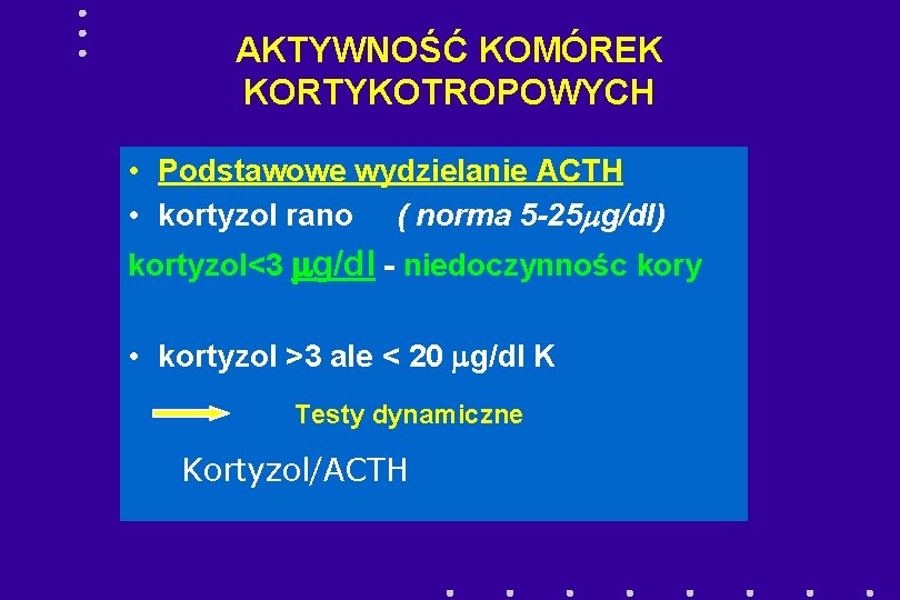AKTYWNOŚĆ KOMÓREK KORTYKOTROPOWYCH • Podstawowe wydzielanie ACTH • kortyzol rano ( norma 5 -25