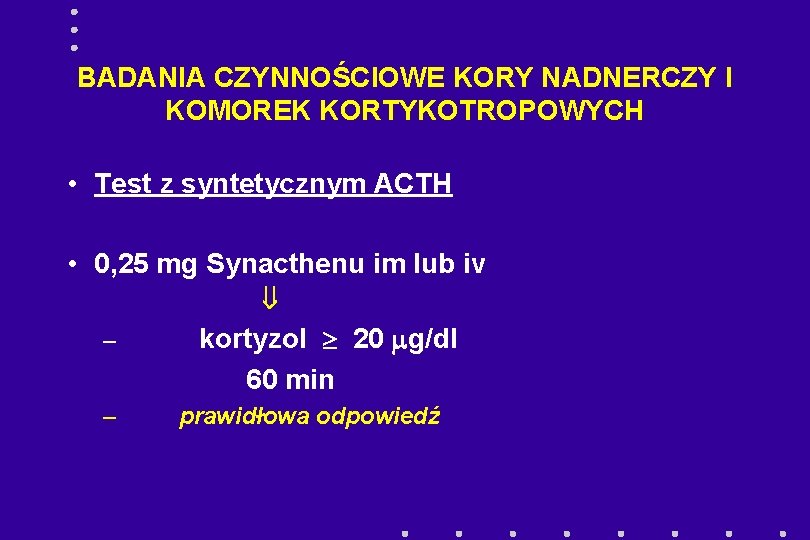 BADANIA CZYNNOŚCIOWE KORY NADNERCZY I KOMOREK KORTYKOTROPOWYCH • Test z syntetycznym ACTH • 0,