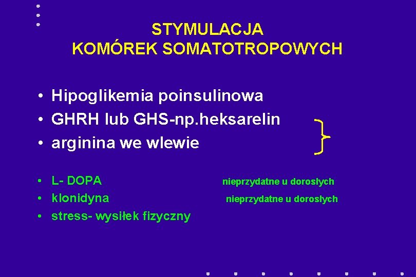 STYMULACJA KOMÓREK SOMATOTROPOWYCH • Hipoglikemia poinsulinowa • GHRH lub GHS-np. heksarelin • arginina we