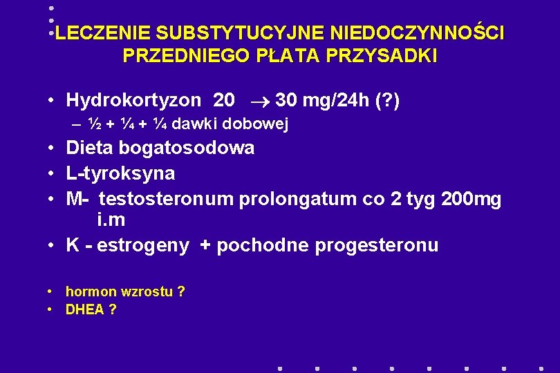 LECZENIE SUBSTYTUCYJNE NIEDOCZYNNOŚCI PRZEDNIEGO PŁATA PRZYSADKI • Hydrokortyzon 20 30 mg/24 h (? )