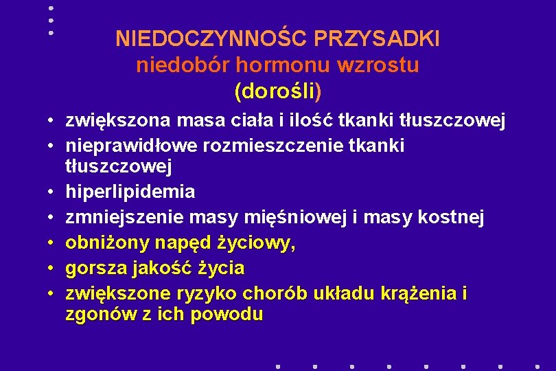 NIEDOCZYNNOŚC PRZYSADKI niedobór hormonu wzrostu (dorośli) • zwiększona masa ciała i ilość tkanki tłuszczowej