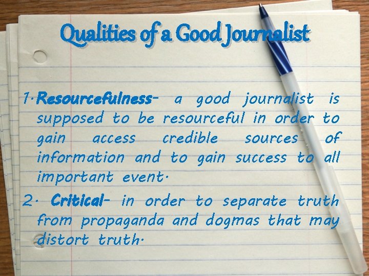 Qualities of a Good Journalist 1. Resourcefulness- a good journalist is supposed to be