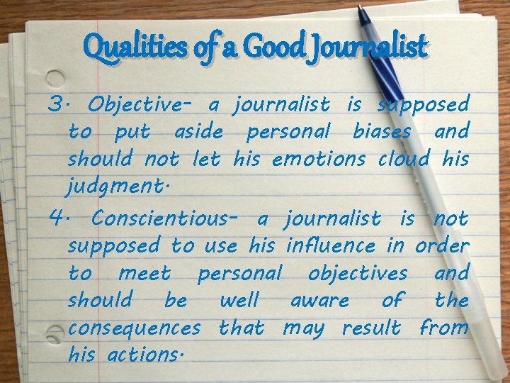 Qualities of a Good Journalist 3. Objective- a journalist is supposed to put aside
