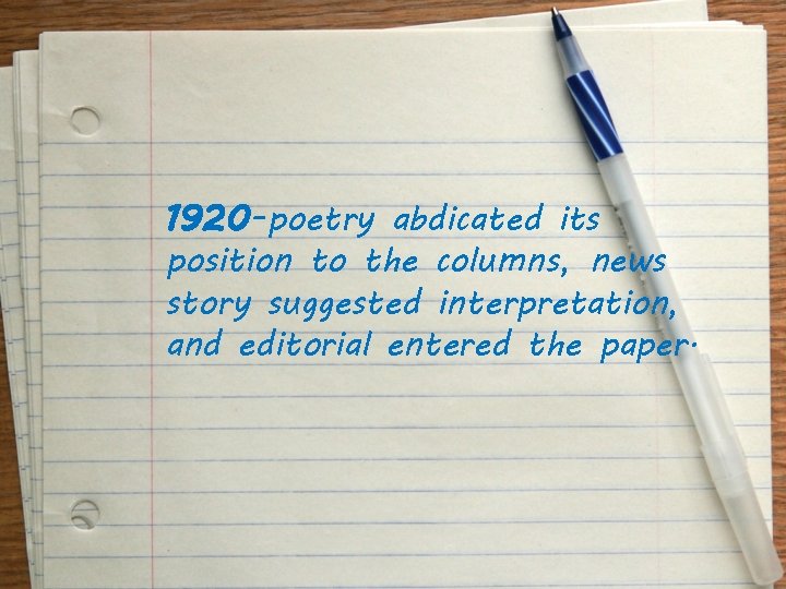 1920 -poetry abdicated its position to the columns, news story suggested interpretation, and editorial
