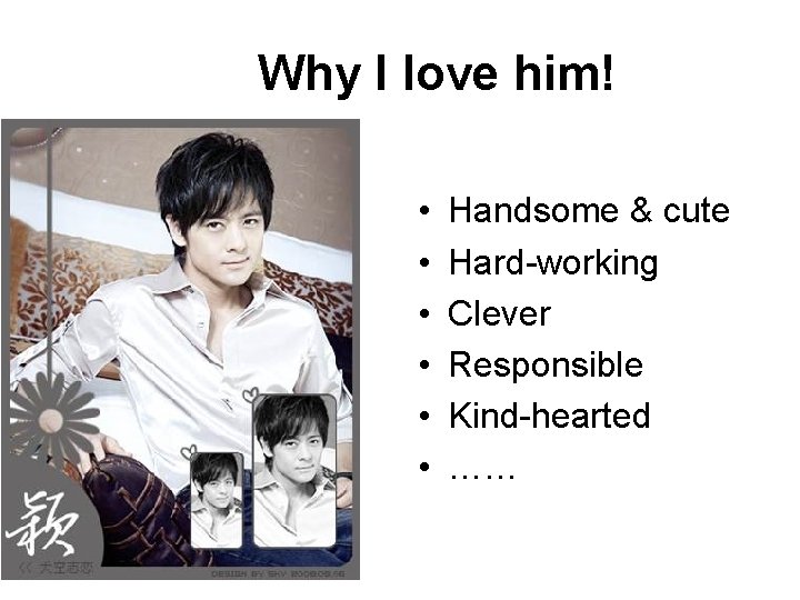 Why I love him! • • • Handsome & cute Hard-working Clever Responsible Kind-hearted