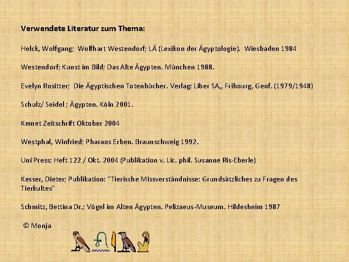Verwendete Literatur zum Thema: Helck, Wolfgang; Wolfhart Westendorf; LÄ (Lexikon der Ägyptologie). Wiesbaden 1984