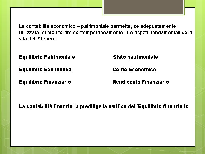 La contabilità economico – patrimoniale permette, se adeguatamente utilizzata, di monitorare contemporaneamente i tre