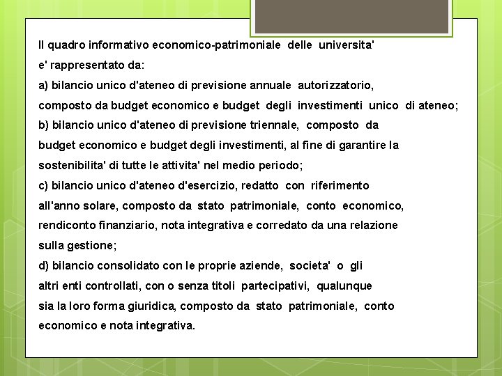 Il quadro informativo economico-patrimoniale delle universita' e' rappresentato da: a) bilancio unico d'ateneo di