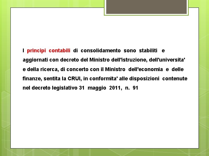 I principi contabili di consolidamento sono stabiliti e aggiornati con decreto del Ministro dell'istruzione,