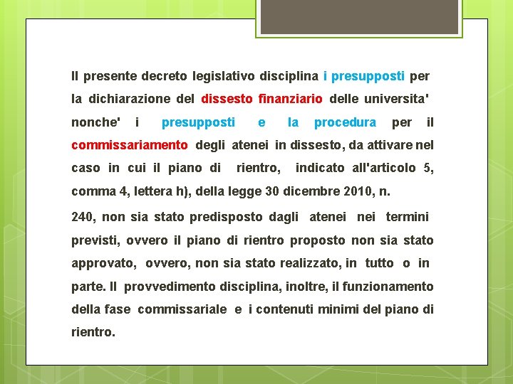 Il presente decreto legislativo disciplina i presupposti per la dichiarazione del dissesto finanziario delle