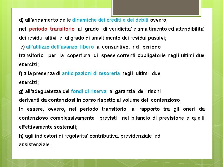 d) all'andamento delle dinamiche dei crediti e dei debiti ovvero, nel periodo transitorio al