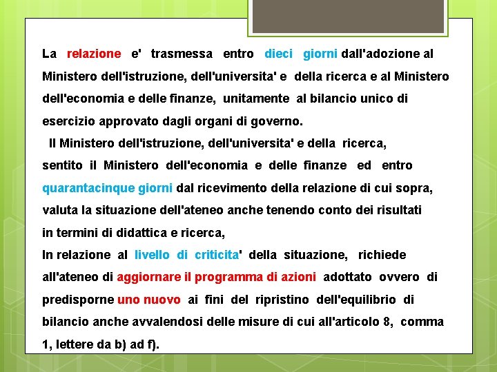 La relazione e' trasmessa entro dieci giorni dall'adozione al Ministero dell'istruzione, dell'universita' e della