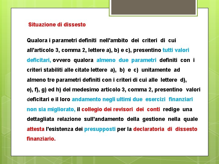 Situazione di dissesto Qualora i parametri definiti nell'ambito dei criteri di cui all'articolo 3,