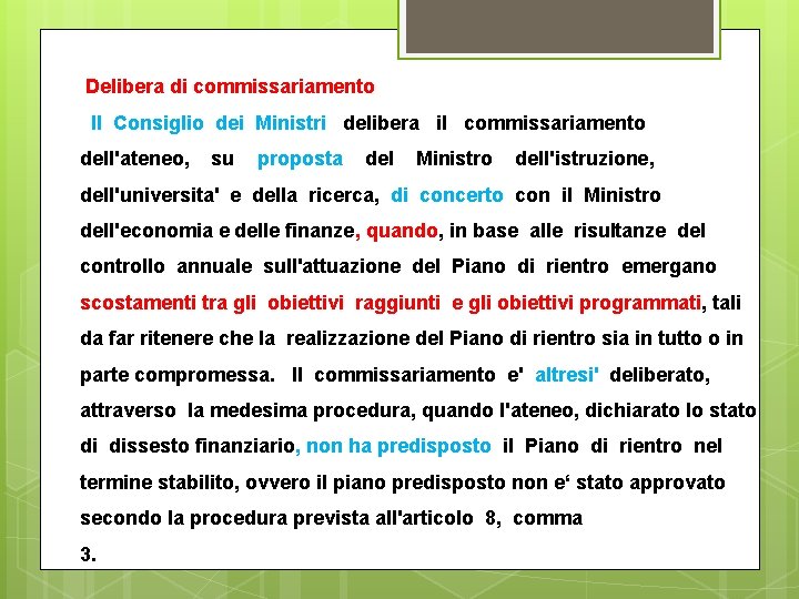 Delibera di commissariamento Il Consiglio dei Ministri delibera il commissariamento dell'ateneo, su proposta del