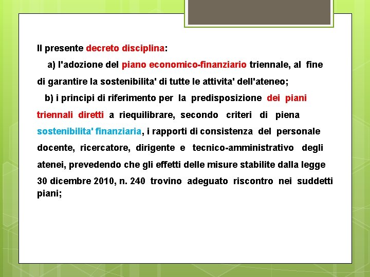 Il presente decreto disciplina: a) l'adozione del piano economico-finanziario triennale, al fine di garantire