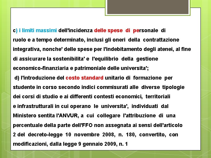 c) i limiti massimi dell'incidenza delle spese di personale di ruolo e a tempo