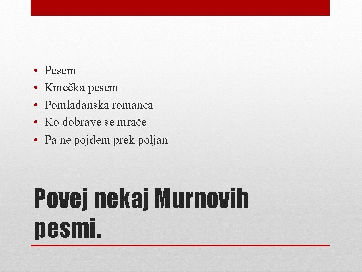  • • • Pesem Kmečka pesem Pomladanska romanca Ko dobrave se mrače Pa