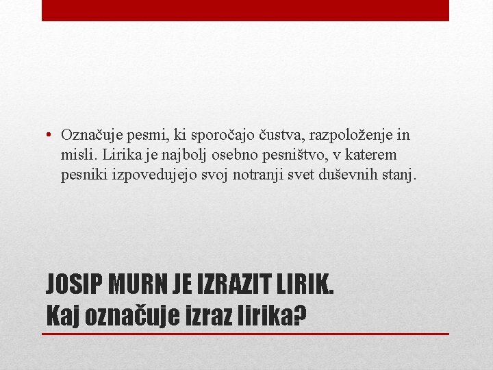  • Označuje pesmi, ki sporočajo čustva, razpoloženje in misli. Lirika je najbolj osebno