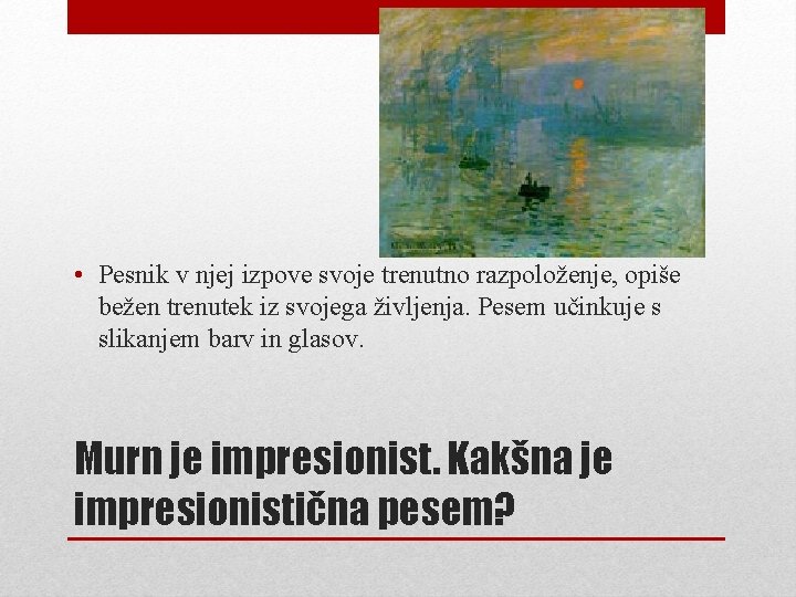  • Pesnik v njej izpove svoje trenutno razpoloženje, opiše bežen trenutek iz svojega