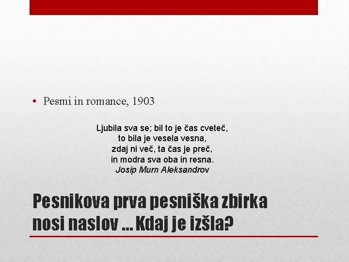  • Pesmi in romance, 1903 Ljubila sva se; bil to je čas cveteč,
