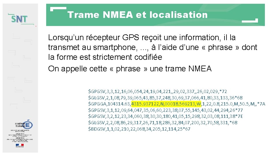 SNT Trame NMEA et localisation Lorsqu’un récepteur GPS reçoit une information, il la transmet SNT Trame NMEA et localisation Lorsqu’un récepteur GPS reçoit une information, il la transmet