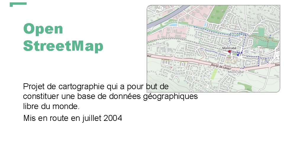 Open Street. Map Projet de cartographie qui a pour but de constituer une base Open Street. Map Projet de cartographie qui a pour but de constituer une base