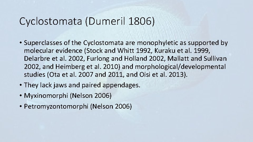 Cyclostomata (Dumeril 1806) • Superclasses of the Cyclostomata are monophyletic as supported by molecular