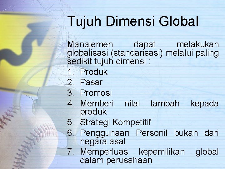 Tujuh Dimensi Global Manajemen dapat melakukan globalisasi (standarisasi) melalui paling sedikit tujuh dimensi :