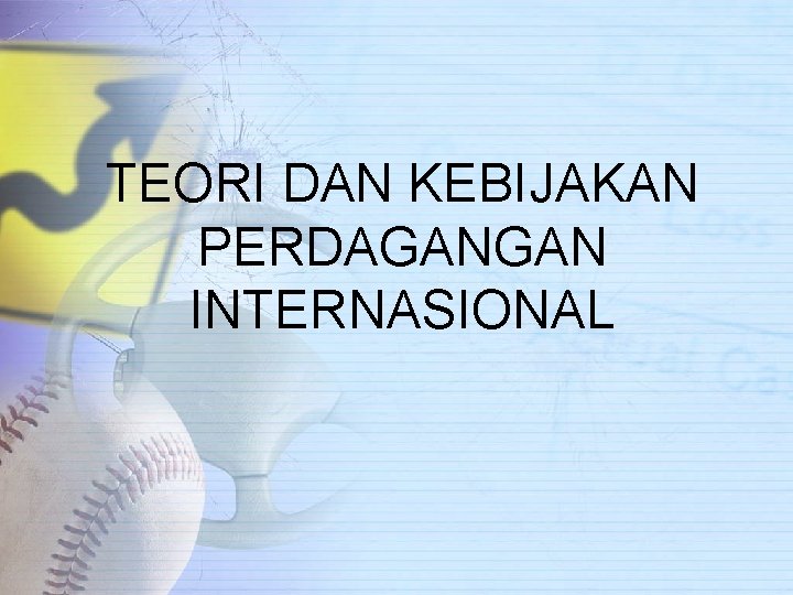 TEORI DAN KEBIJAKAN PERDAGANGAN INTERNASIONAL 