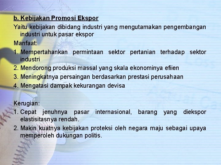b. Kebijakan Promosi Ekspor Yaitu kebijakan dibidang industri yang mengutamakan pengembangan industri untuk pasar