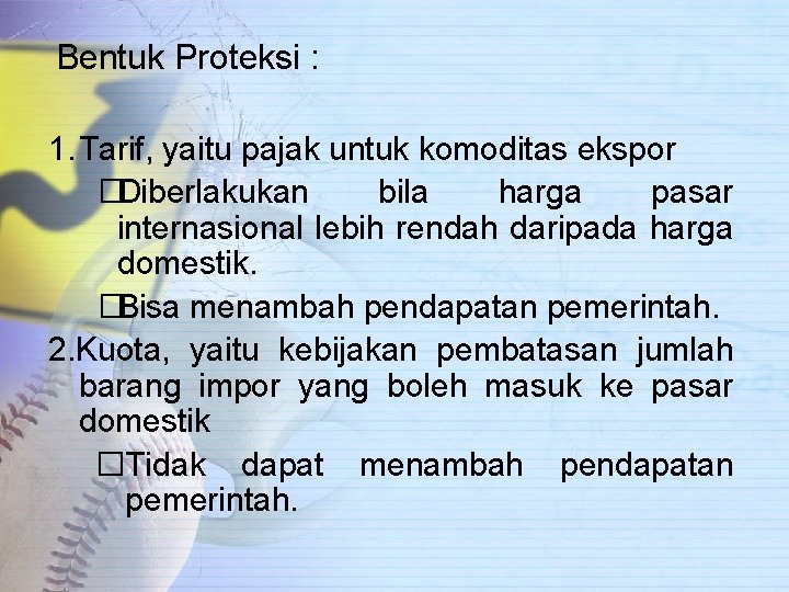 Bentuk Proteksi : 1. Tarif, yaitu pajak untuk komoditas ekspor �Diberlakukan bila harga pasar