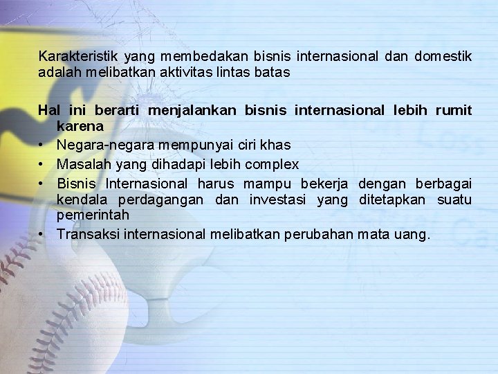 Karakteristik yang membedakan bisnis internasional dan domestik adalah melibatkan aktivitas lintas batas Hal ini