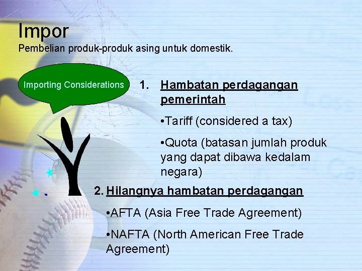 Impor Pembelian produk-produk asing untuk domestik. Importing Considerations 1. Hambatan perdagangan pemerintah • Tariff
