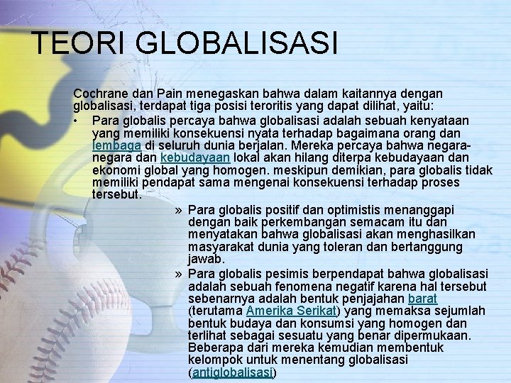 TEORI GLOBALISASI Cochrane dan Pain menegaskan bahwa dalam kaitannya dengan globalisasi, terdapat tiga posisi